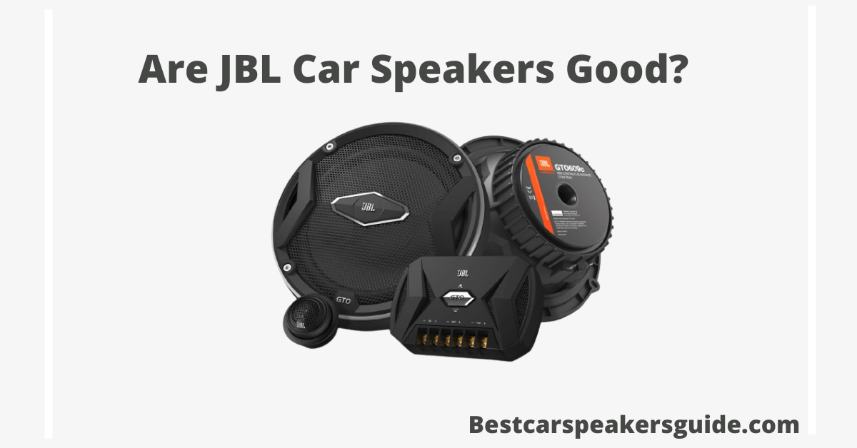 Are JBL Car Speakers Good in 2023