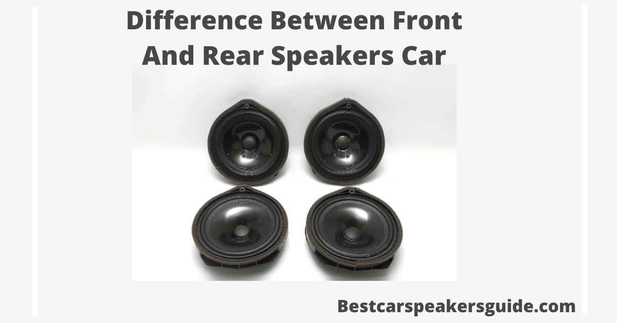 Difference Between Front and Rear Speakers Car