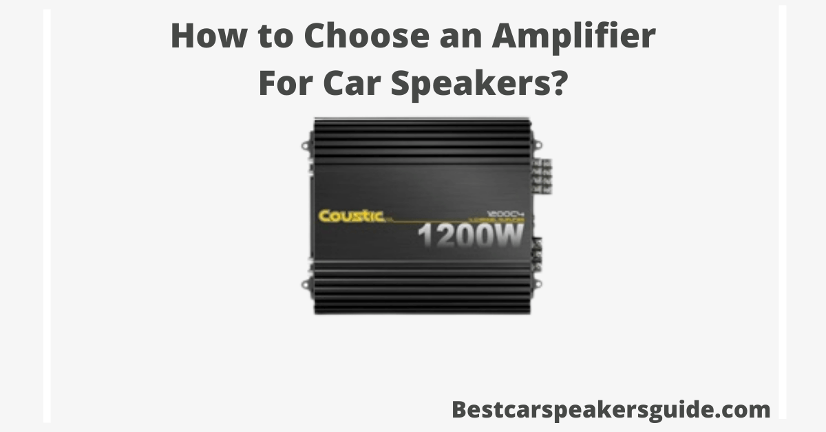 How to Choose an Amplifier for Car Speakers in 2022?