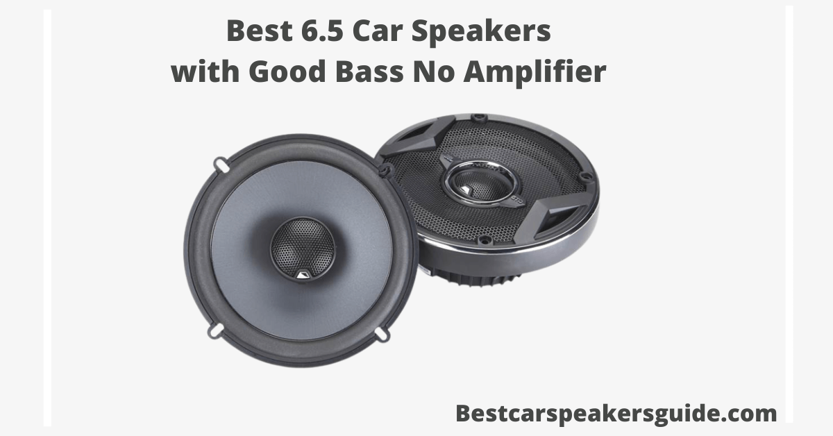 Best 6.5 Car Speakers with Good Bass No Amplifier