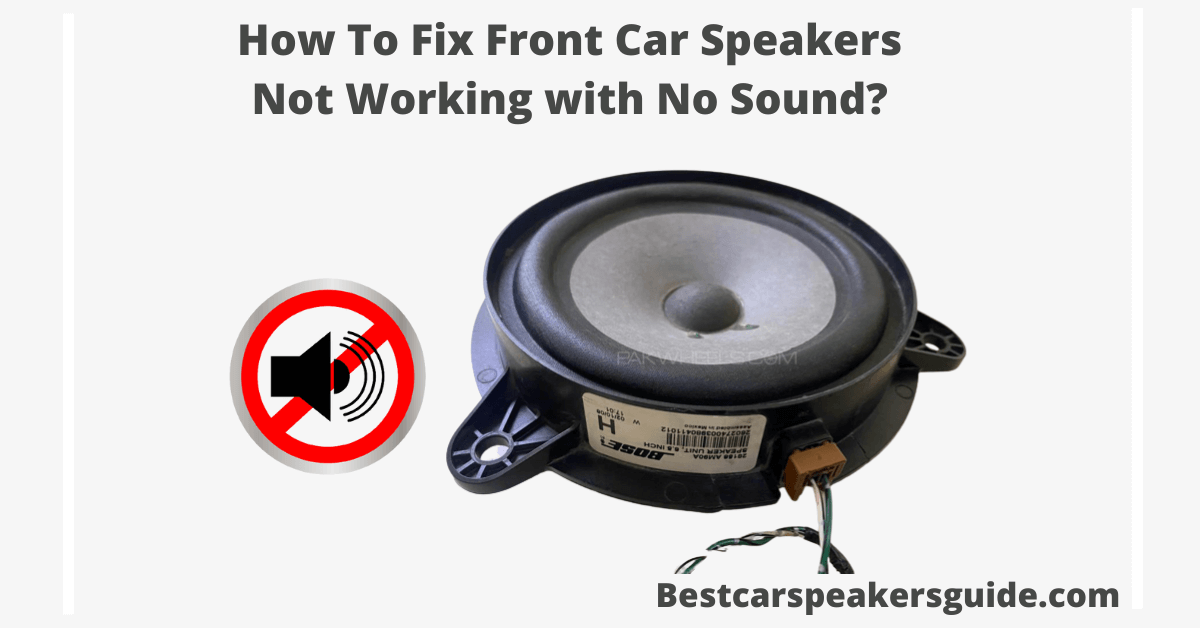 How To Fix Front Car Speakers Not Working with No Sound?