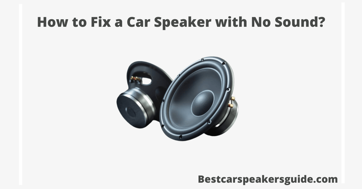 How to Fix a Car Speaker with No Sound?