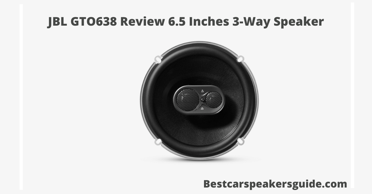 JBL GTO638 Review 6.5 Inches 3-Way Speaker